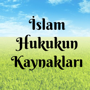 İslam Hukukun Kaynakları